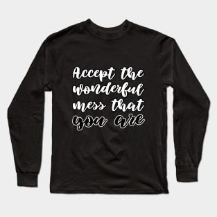 Accept wonderful mess that you are Long Sleeve T-Shirt